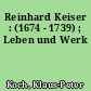 Reinhard Keiser : (1674 - 1739) ; Leben und Werk