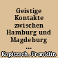 Geistige Kontakte zwischen Hamburg und Magdeburg von der Reformation bis zur "Magdeburgischen Gesellschaft von 1990" : Vortrag am 9. November 1993 im Rathaus zu Magdeburg
