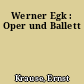 Werner Egk : Oper und Ballett