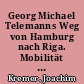 Georg Michael Telemanns Weg von Hamburg nach Riga. Mobilität als Problem einer Regionalgeschichtsforschung