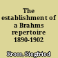 The establishment of a Brahms repertoire 1890-1902