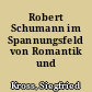 Robert Schumann im Spannungsfeld von Romantik und Biedermeier