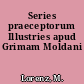 Series praeceptorum Illustries apud Grimam Moldani