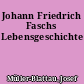 Johann Friedrich Faschs Lebensgeschichte