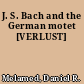 J. S. Bach and the German motet [VERLUST]