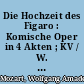 Die Hochzeit des Figaro : Komische Oper in 4 Akten ; KV / W. A. Mozart. Text von Lorenzo da Ponte = Le nozze di Figaro