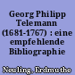 Georg Philipp Telemann (1681-1767) : eine empfehlende Bibliographie