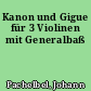 Kanon und Gigue für 3 Violinen mit Generalbaß