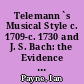 Telemann`s Musical Style c. 1709-c. 1730 and J. S. Bach: the Evidence of Borrowing