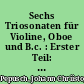 Sechs Triosonaten für Violine, Oboe und B.c. : Erster Teil: Sonaten I-III