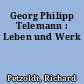 Georg Philipp Telemann : Leben und Werk