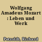 Wolfgang Amadeus Mozart : Leben und Werk