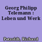 Georg Philipp Telemann : Leben und Werk