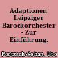 Adaptionen Leipziger Barockorchester - Zur Einführung.
