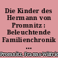 Die Kinder des Hermann von Promnitz : Beleuchtende Familienchronik einer chronisch unterbelichteten Familie