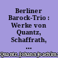 Berliner Barock-Trio : Werke von Quantz, Schaffrath, C. Ph. E. Bach, Marais und Hotteterre