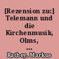 [Rezension zu:] Telemann und die Kirchenmusik, Olms, 2011 (Telemann-Konferenzberichte 16)