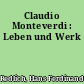 Claudio Monteverdi : Leben und Werk