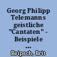 Georg Philipp Telemanns geistliche "Cantaten" - Beispiele moderner protestantischer Kirchenmusik?