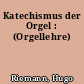 Katechismus der Orgel : (Orgellehre)