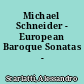 Michael Schneider - European Baroque Sonatas - Blockflötensonaten