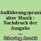 Aufführungspraxis alter Musik : Nachdruck der Ausgabe von 1931 mit einem Geleitwort u. Corrigenda-Verzeichnis von Siegfried Goslich
