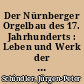 Der Nürnberger Orgelbau des 17. Jahrhunderts : Leben und Werk der Nürnberger Stadtorgelmacher Steffan Cuntz und Nicolaus Manderscheidt