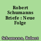 Robert Schumanns Briefe : Neue Folge