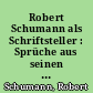 Robert Schumann als Schriftsteller : Sprüche aus seinen Schriften über Musik und Musiker