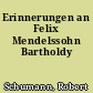 Erinnerungen an Felix Mendelssohn Bartholdy