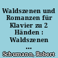 Waldszenen und Romanzen für Klavier zu 2 Händen : Waldszenen op. 82 ; Romanzen op. 28