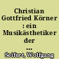 Christian Gottfried Körner : ein Musikästhetiker der deutschen Klassik