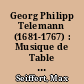 Georg Philipp Telemann (1681-1767) : Musique de Table ; Ausführungen zu Band LXI und LXII der Denkmäler deutscher Tonkunst, Erste Folge