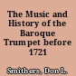 The Music and History of the Baroque Trumpet before 1721