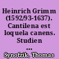 Heinrich Grimm (1592/93-1637). Cantilena est loquela canens. Studien zu Überlieferung und Kompositionstechnik