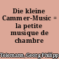 Die kleine Cammer-Music = la petite musique de chambre