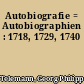 Autobiografie = Autobiographien : 1718, 1729, 1740