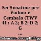 Sei Sonatine per Violino e Cembalo (TWV 41 : A 2; B 2; D 2; G 3; E 1; F 1;, Amsterdam, Le Cene, Nr. 516, (1724/25)