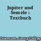 Jupiter und Semele : Textbuch