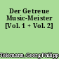 Der Getreue Music-Meister [Vol. 1 + Vol. 2]