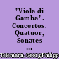 "Viola di Gamba". Concertos, Quatuor, Sonates avec basse de viole soliste