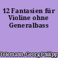 12 Fantasien für Violine ohne Generalbass