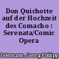 Don Quichotte auf der Hochzeit des Comacho : Serenata/Comic Opera