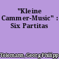 "Kleine Cammer-Music" : Six Partitas