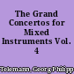 The Grand Concertos for Mixed Instruments Vol. 4