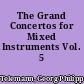 The Grand Concertos for Mixed Instruments Vol. 5