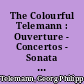 The Colourful Telemann : Ouverture - Concertos - Sonata - Sinfonia Melodica