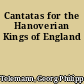 Cantatas for the Hanoverian Kings of England