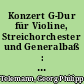 Konzert G-Dur für Violine, Streichorchester und Generalbaß : 2 Violinen, Viola, Violoncello (Kb) und Cembalo (Klavier)