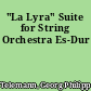 "La Lyra" Suite for String Orchestra Es-Dur